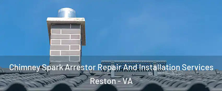  Chimney Spark Arrestor Repair And Installation Services Reston - VA