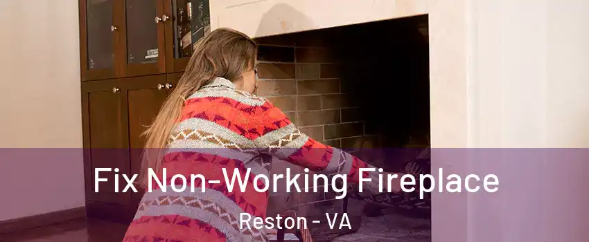  Fix Non-Working Fireplace Reston - VA