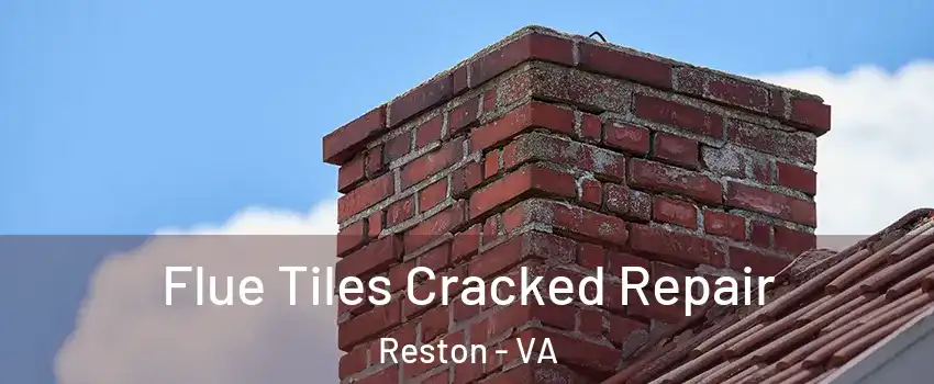  Flue Tiles Cracked Repair Reston - VA