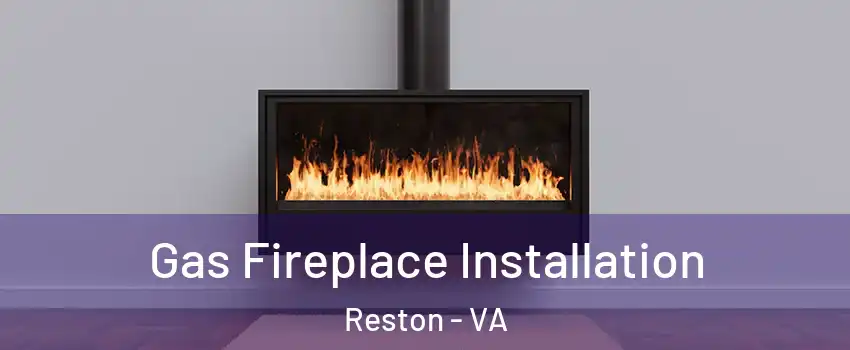  Gas Fireplace Installation Reston - VA