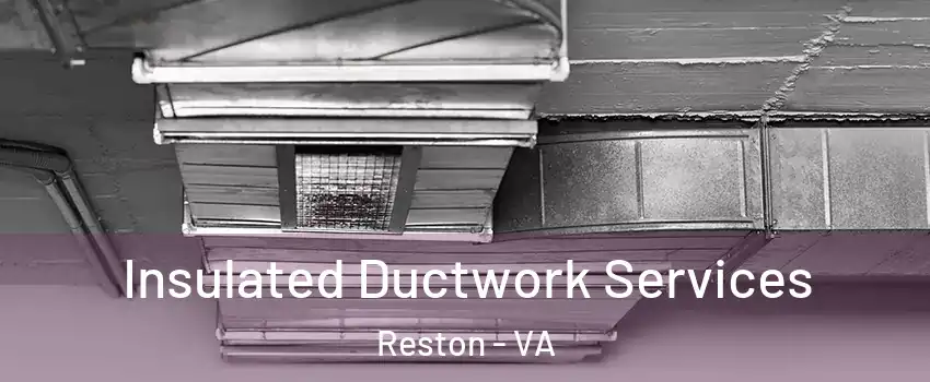  Insulated Ductwork Services Reston - VA