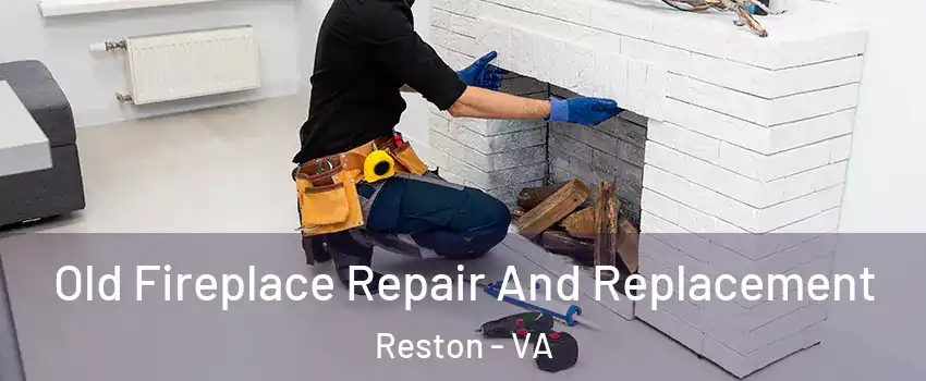  Old Fireplace Repair And Replacement Reston - VA