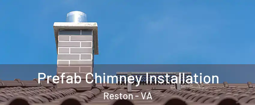  Prefab Chimney Installation Reston - VA