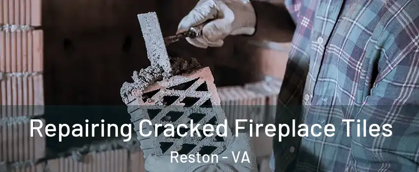  Repairing Cracked Fireplace Tiles Reston - VA