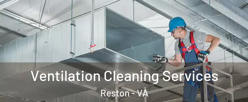  Ventilation Cleaning Services Reston - VA