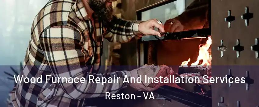  Wood Furnace Repair And Installation Services Reston - VA